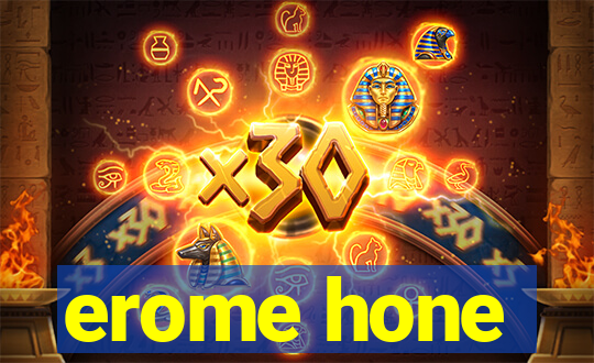 erome hone